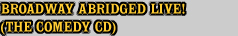 BROADWAY ABRIDGED LIVE! (THE CD)